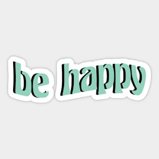 be happy Sticker